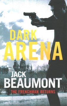Dark arena : the Frenchman returns / Jack Beaumont.