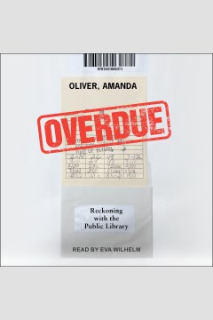 Overdue : Reckoning with the Public Library [electronic resource] / Amanda Oliver.