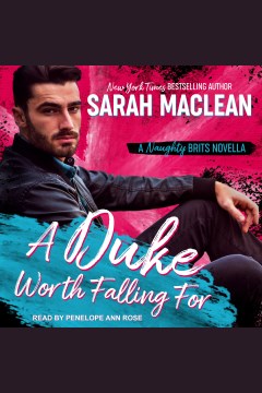 A duke worth falling for : a naughty brits novella [electronic resource] / Sarah MacLean.