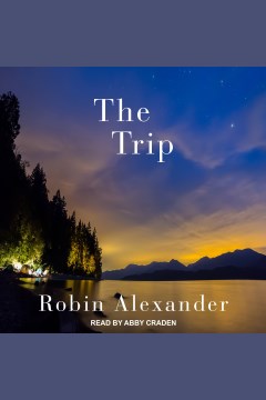 The trip [electronic resource] / Robin Alexander.