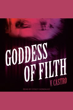 Goddess of filth [electronic resource] / V. Castro.