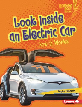 Look inside an electric car : how it works / Taylor Fenmore.