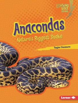 Anacondas : nature's biggest snake / Taylor Fenmore.