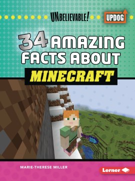 34 amazing facts about Minecraft / Marie-Therese Miller.