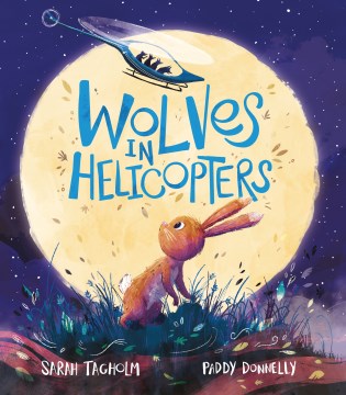 Wolves in helicopters / Sarah Tagholm, Paddy Donnelly.