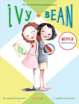 Ivy + Bean / written by Annie Barrows ; illustrated by Sophie Blackall.