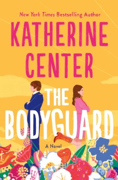 The bodyguard : a novel / Katherine Center.