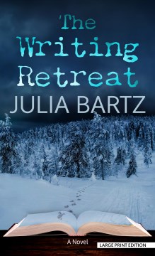 The writing retreat [large type] : a novel / Julia Bartz.
