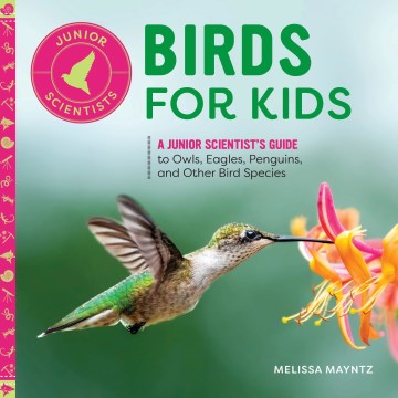 Birds for kids : a junior scientist's guide to owls, eagles, penguins, and other bird species