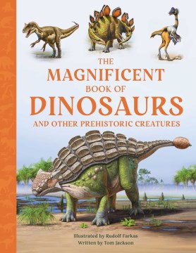 The magnificent book of dinosaurs : [and other prehistoric creatures] / illustrated by Rudolf Farkas ; written by Tom Jackson.