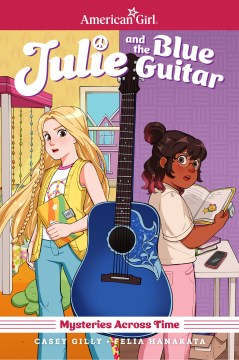 Julie and the Blue Guitar : American Girl Mysteries Across Time
