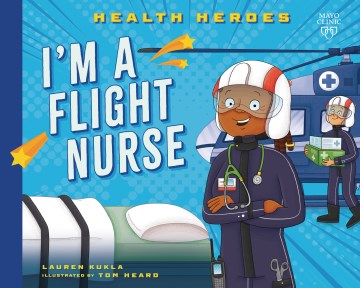 I'm a flight nurse / Lauren Kukla ; illustrated by Tom Heard