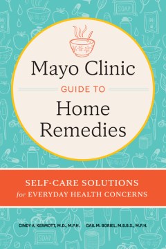 Mayo Clinic Guide to Home Remedies : Self-care Solutions for Everyday Health Concerns