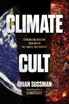 Climate Cult : Exposing and Defeating Their War on Life, Liberty, and Property