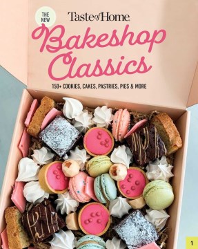 Taste of Home. The new bakeshop classics : 247 vintage delights, coffeehouse bites & after-dinner highlights.