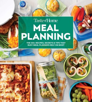 Taste of Home Meal Planning : Beat the Clock, Crush Grocery Bills and Eat Healthier With 475 Recipes for Meal-planning Success