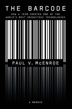 The Barcode: How a Team Created One of the World's Most Ubiquitous Technologies
