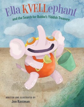 Ella Kvellephant and the Search for Bubbe's Yiddish Treasure