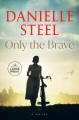 Only the brave : a novel [Large Print Edition]