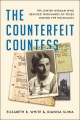 The counterfeit Countess : the Jewish woman who rescued thousands of Poles during the Holocaust