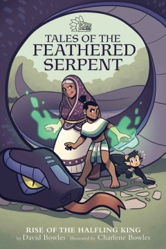 Tales of the Feathered Serpent: The Rise of the Halfling King