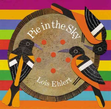 Pie in the sky / Lois Ehlert.