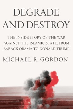Degrade and destroy by Michael R. Gordon.