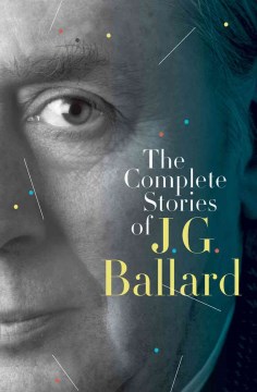 Complete Stories of JG Ballard