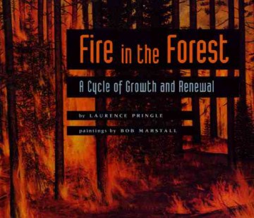Fire in the forest : a cycle of growth and renewal / by Laurence Pringle ; paintings by Bob Marstall.