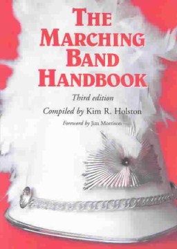 The marching band handbook : competitions, instruments, clinics, fundraising, publicity, uniforms, a, book cover