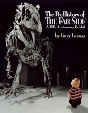 The PreHistory of the Far side : a 10th anniversary exhibit / by Gary Larson