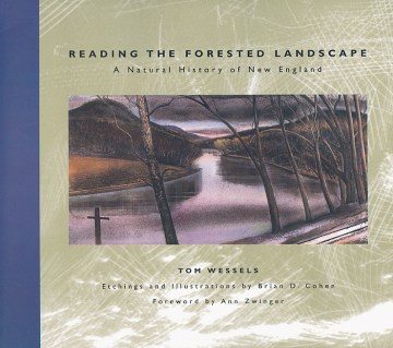 Reading the forested landscape : a natural history of New England / Tom Wessels ; etchings and illustrations by Brian D. Cohen ; foreword by Ann H. Zwinger.