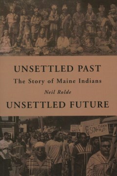 Unsettled Past, Unsettled Future: The Story of Maine Indians