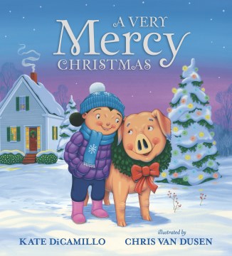 A very Mercy Christmas by Kate DiCamillo ; illustrated by Chris Van Dusen.