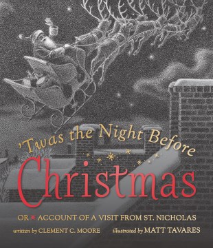 'Twas the night before Christmas by  Clement C. Moore ; illustrated by Matt Tavares.