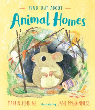 Find out about animal homes by Martin Jenkins ; illustrated by Jane McGuinness.