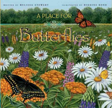 A Place for Butterflies written by Melissa Stewart ; illustrated by Higgins Bond