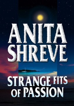 Strange fits of passion / Anita Shreve.