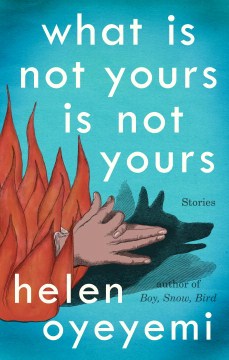 What Is Not Yours Is Not Yours : Stories