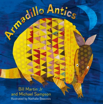 Armadillo antics by Bill Martin, Jr. and Michael Sampson ; illustrated by Nathalie Beauvois.