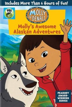 Molly's awesome Alaskan adventures [DVD] by director, Uwe Rafael Braun ; producers, Heather Renney, Marcy Gunther, Olubunmi Mia Olefumi ; writers, Douglas Wood [and others].