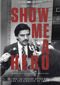 Show me a hero [dvd] by HBO Miniseries presents a Blown Deadline production ; written by William F. Zorzi & David Simon ; directed by Paul Haggis.