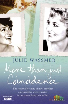 More Than Just Coincidence: The Remarkable Story of How a Mother and Daughter Were Reunited in one Astonishing Twist of Fate by Julie Wassmer