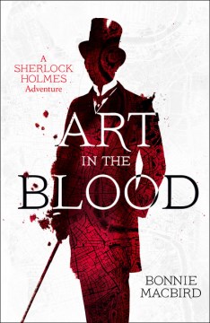 Art in the Blood (A Sherlock Holmes Adventure #1), Bonnie MacBird