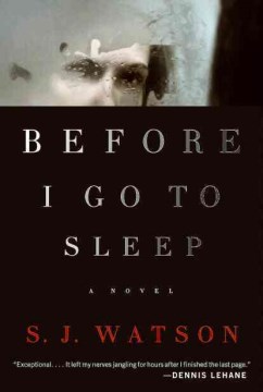 Before I go to sleep : a novel, by S. J. Watson
