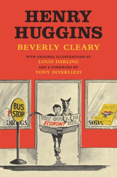 Henry Huggins / Beverly Clearly ; With Original Illustrations by Louis Darling and A Foreword by Tony Diterlizzi