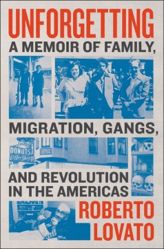 Unforgetting: A Memoir of Family, Migration, Gangs and Revolution in the Americas, book cover