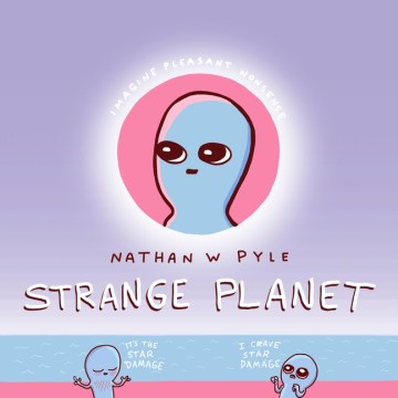 Strange planet / Nathan W Pyle.