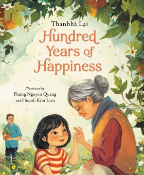 Hundred years of happiness by Thanhhà Lai ; illustrated by Phung Nguyen Quang and Huynh Kim Lien.