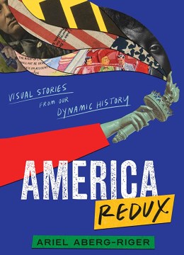 America Redux: Visual Stories from Our Dynamic History, written and illustrated by Ariel Aberg-Riger